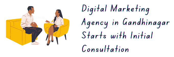 Digital marketing agency in Gandhinagar start with initial consultation.