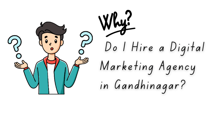 Why do i hire digital marketing agency in Gandhinagar