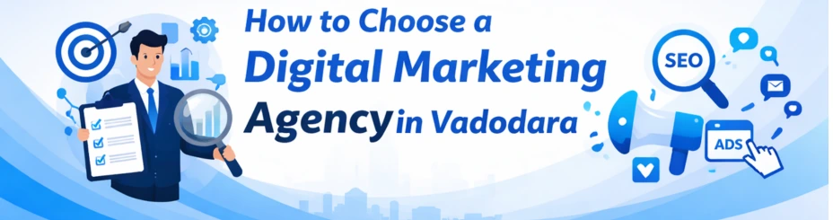 How to Choose a Digital Marketing Agency in Vadodara